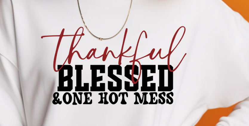 Thankful Blessed and One Hot Mess