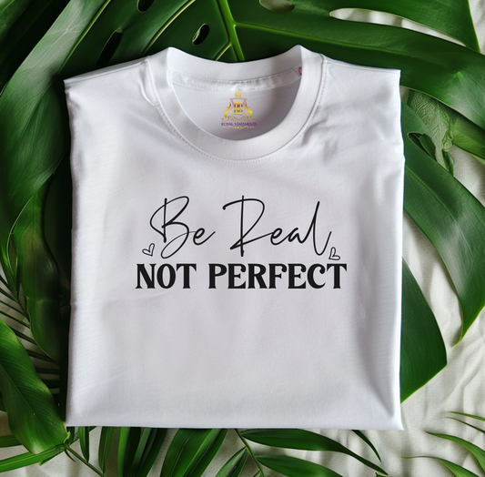 Be Real..not PERFECT